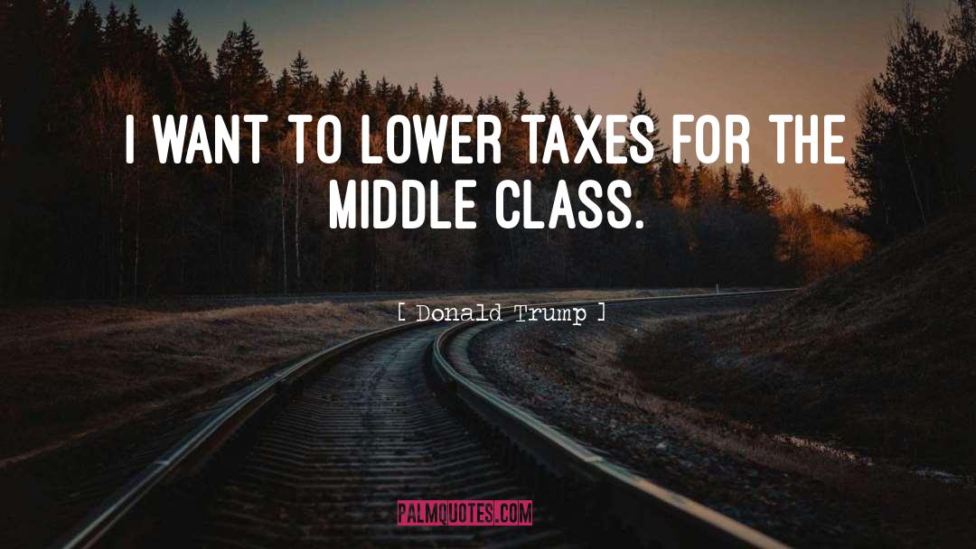 Middle Class quotes by Donald Trump