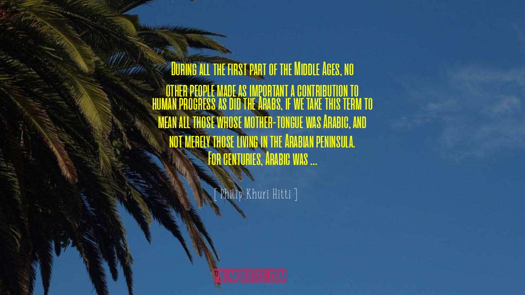 Middle East Historical Fiction quotes by Philip Khuri Hitti