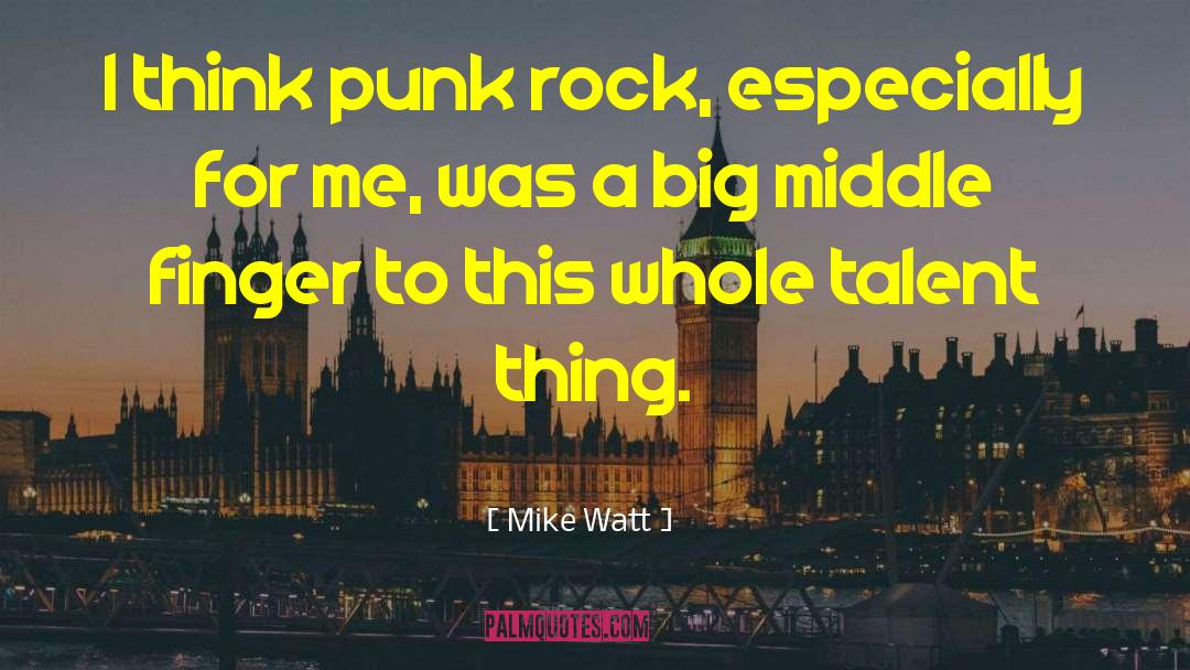 Middle Finger quotes by Mike Watt
