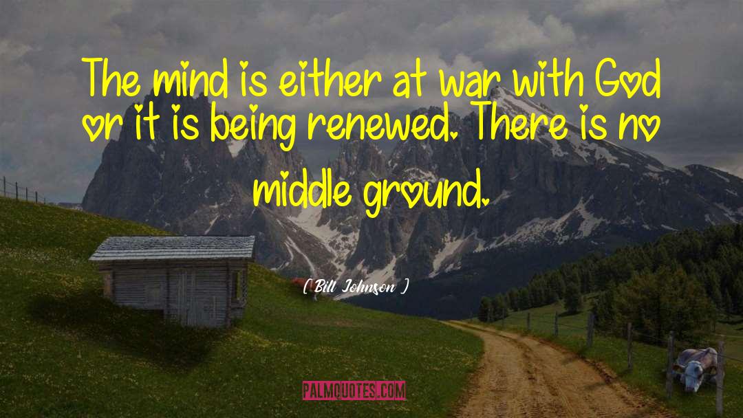 Middle Ground quotes by Bill Johnson