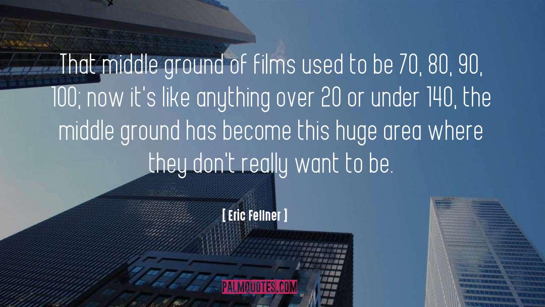 Middle Ground quotes by Eric Fellner