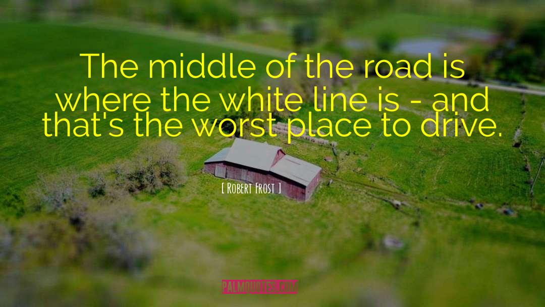 Middle Of The Road quotes by Robert Frost