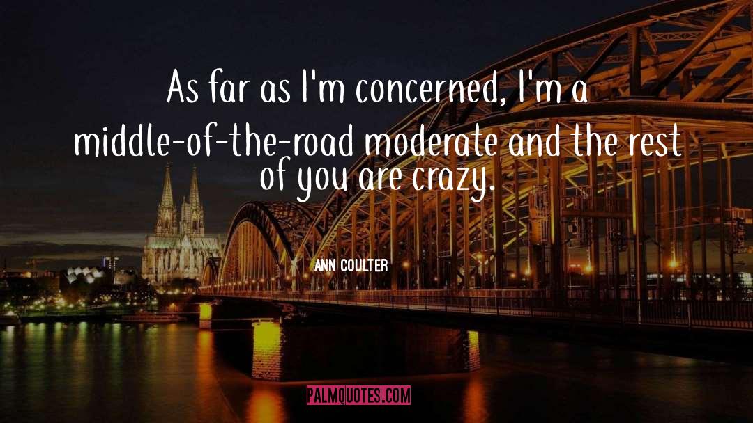 Middle Of The Road quotes by Ann Coulter