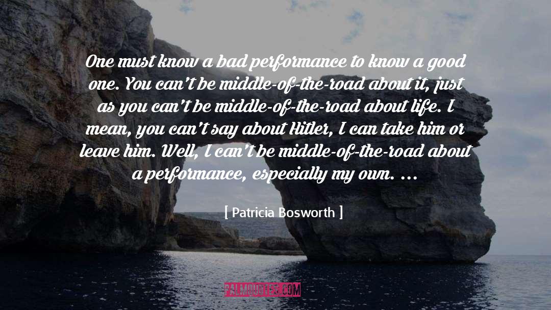 Middle Of The Road quotes by Patricia Bosworth