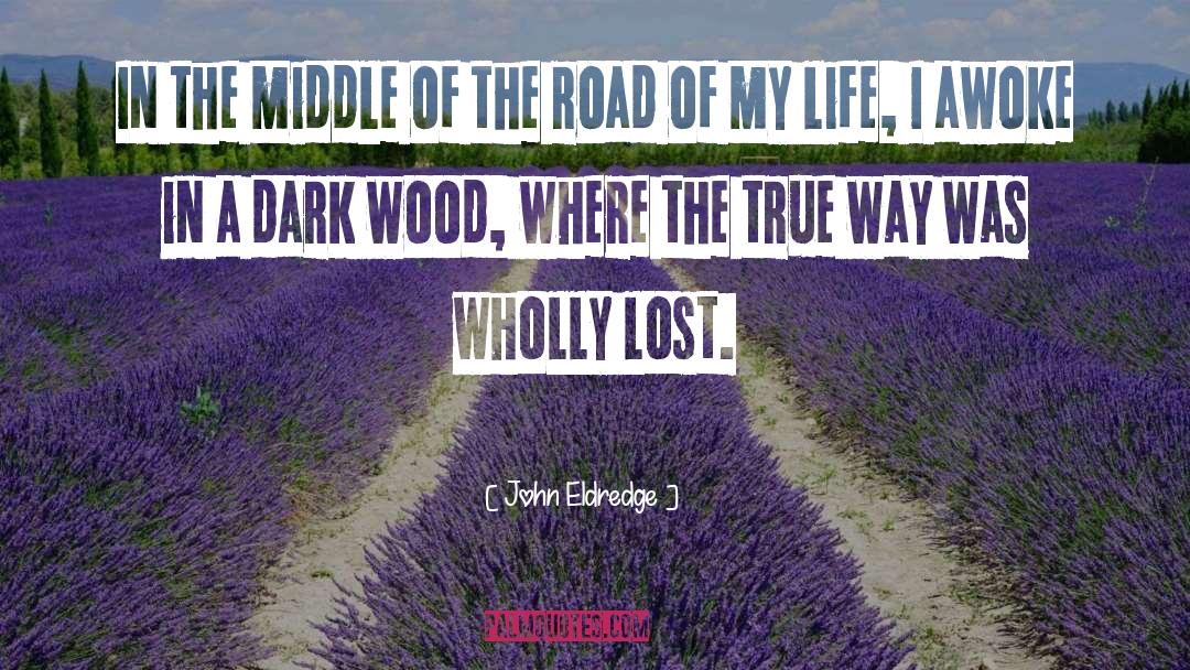 Middle Of The Road quotes by John Eldredge