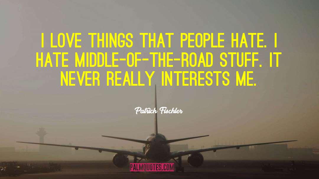 Middle Of The Road quotes by Patrick Fischler