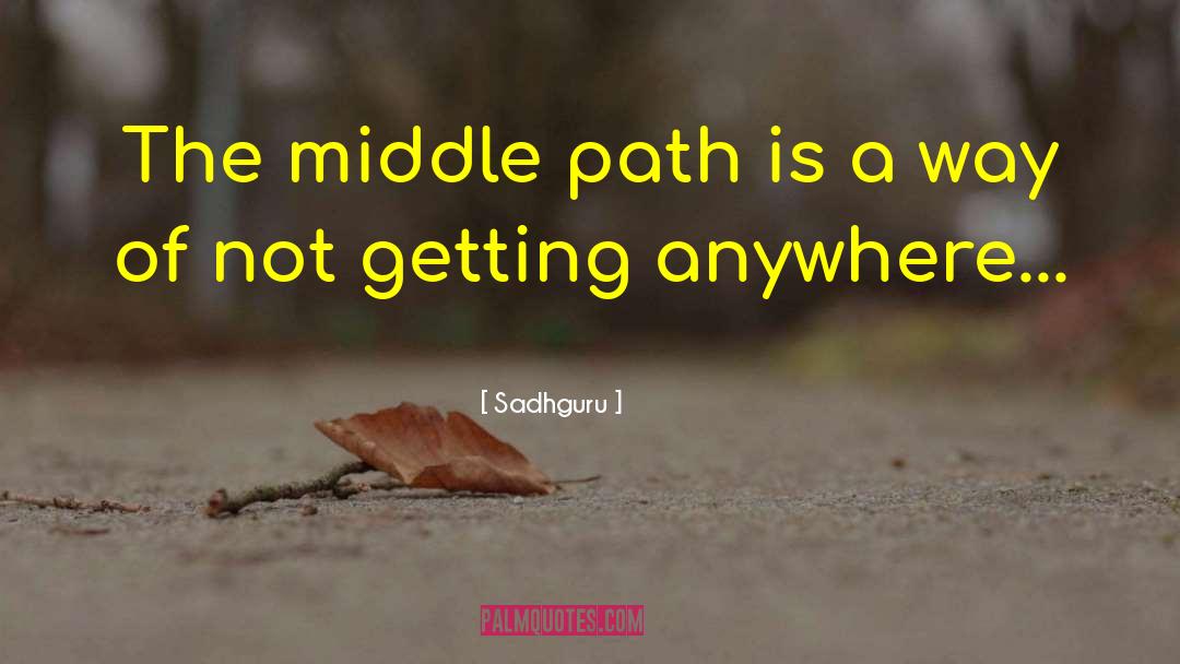 Middle Path quotes by Sadhguru