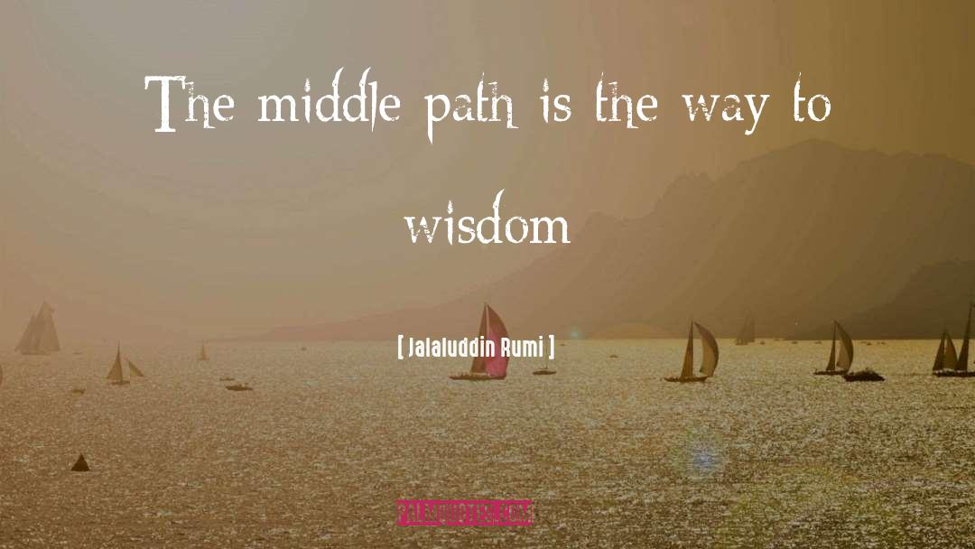 Middle Path quotes by Jalaluddin Rumi