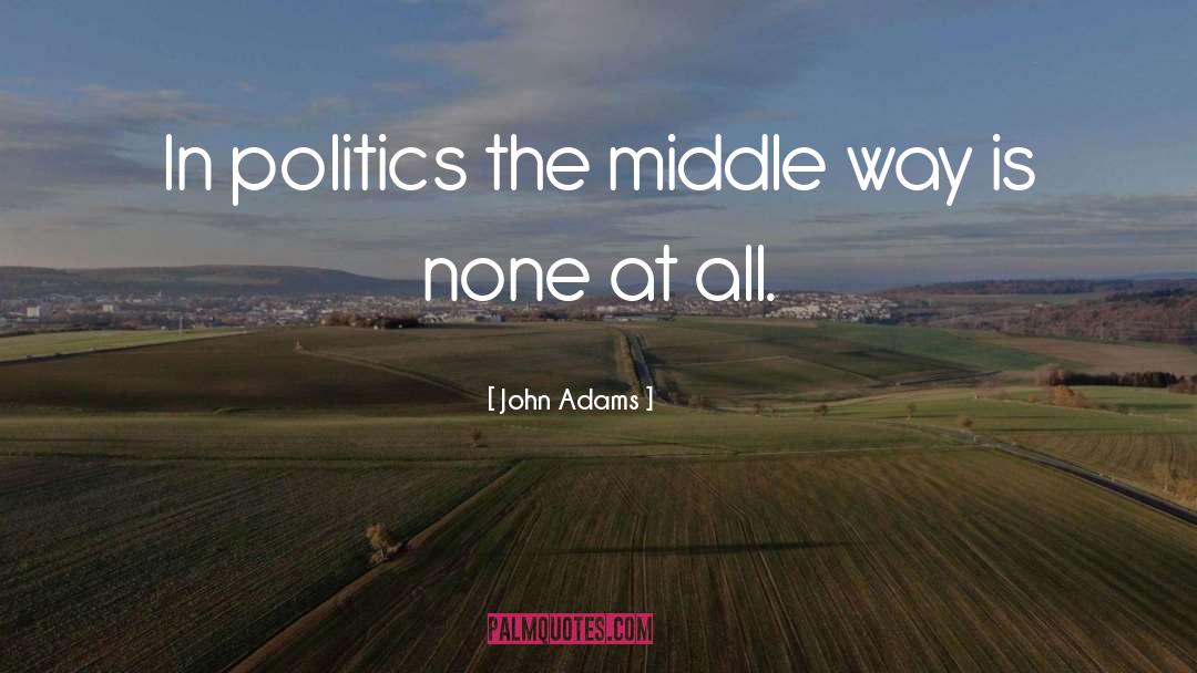Middle Way quotes by John Adams