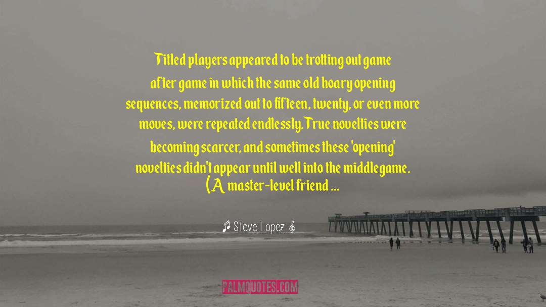 Middlegame quotes by Steve Lopez