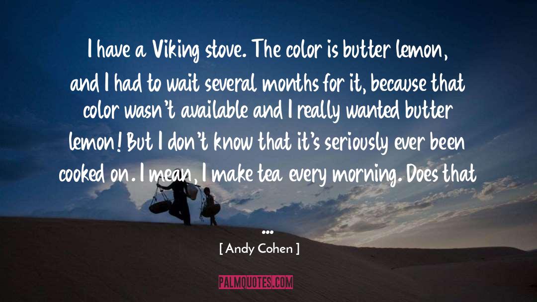 Midgleys Stove quotes by Andy Cohen