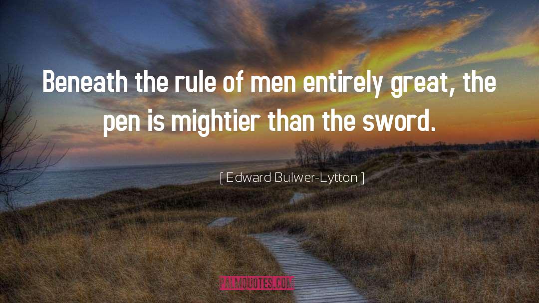 Mightier quotes by Edward Bulwer-Lytton