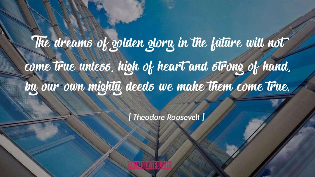Mighty Deeds quotes by Theodore Roosevelt