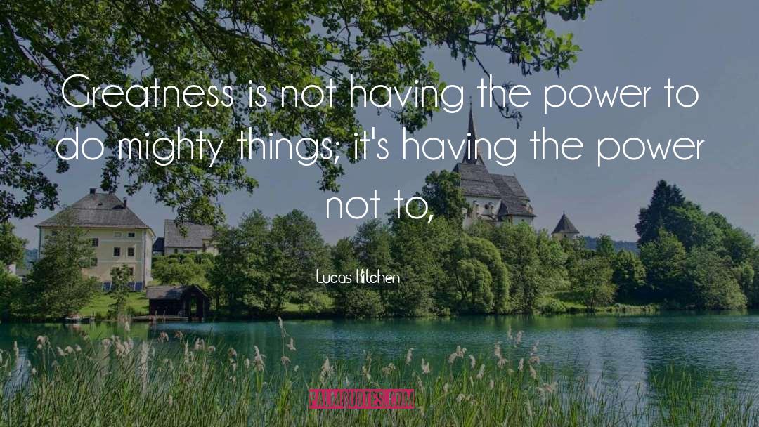 Mighty Things quotes by Lucas Kitchen