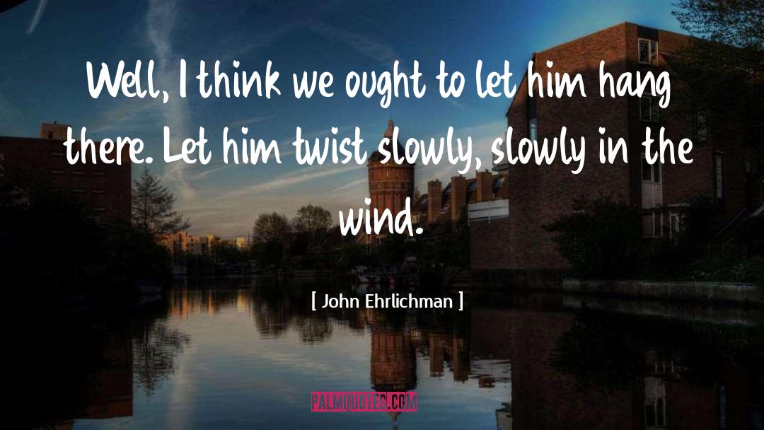 Mighty Wind quotes by John Ehrlichman
