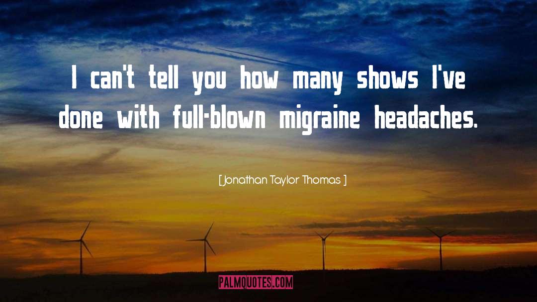 Migraine quotes by Jonathan Taylor Thomas