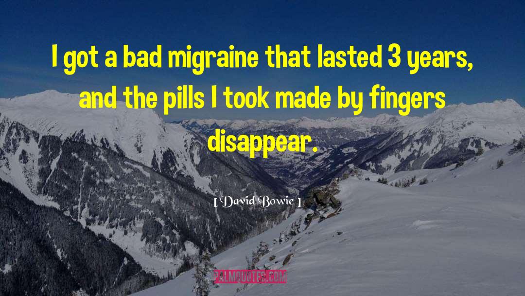 Migraine quotes by David Bowie