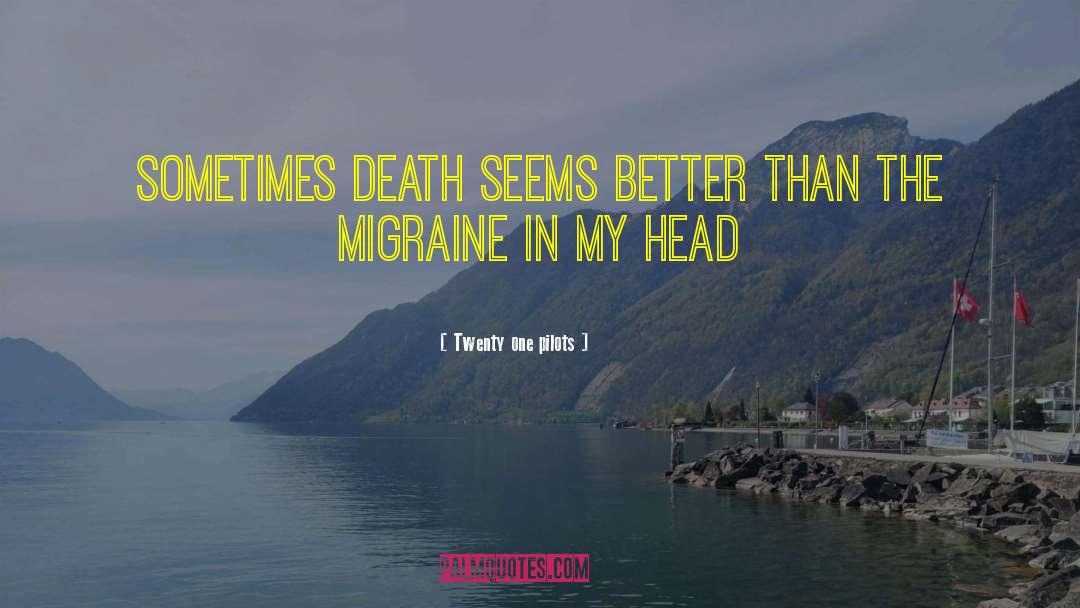 Migraine quotes by Twenty One Pilots