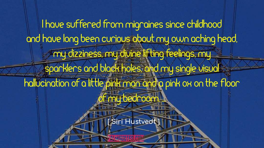 Migraines quotes by Siri Hustvedt