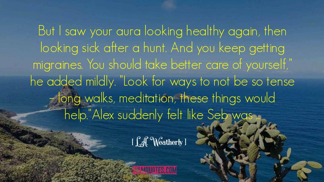 Migraines quotes by L.A. Weatherly