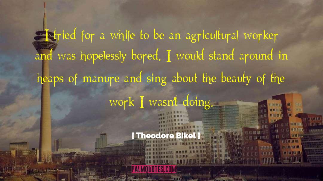 Migrant Farm Worker quotes by Theodore Bikel