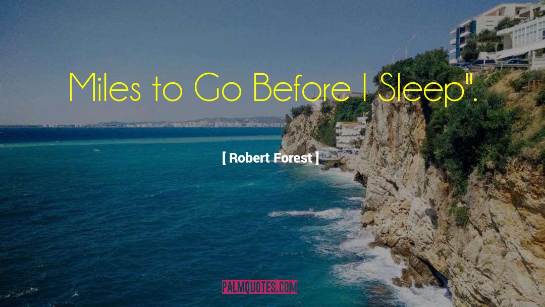 Miles To Go quotes by Robert Forest