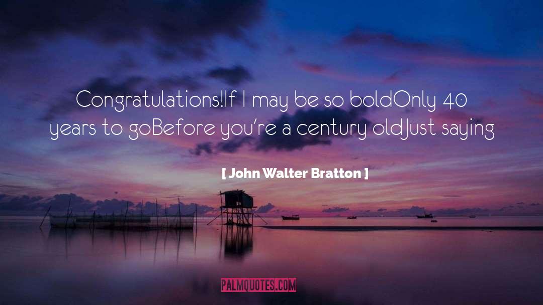 Milestone Birthday quotes by John Walter Bratton