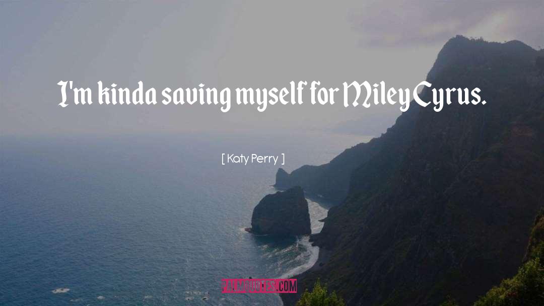 Miley quotes by Katy Perry