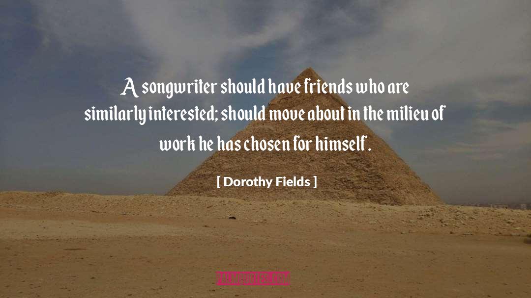 Milieu quotes by Dorothy Fields