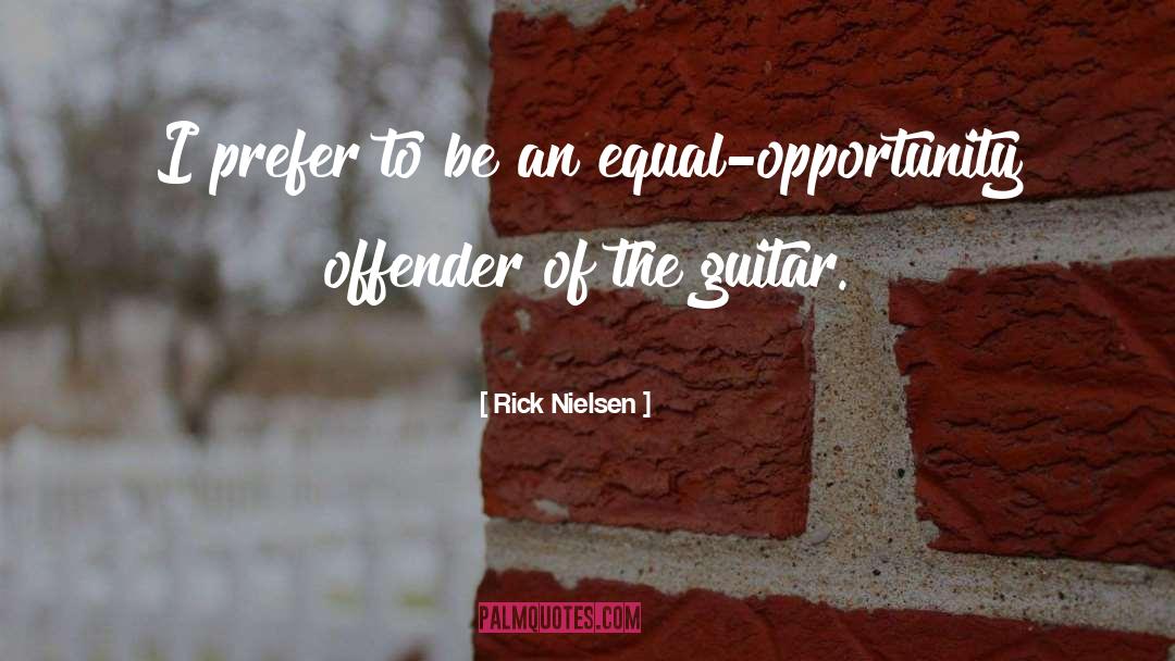 Military Equal Opportunity quotes by Rick Nielsen