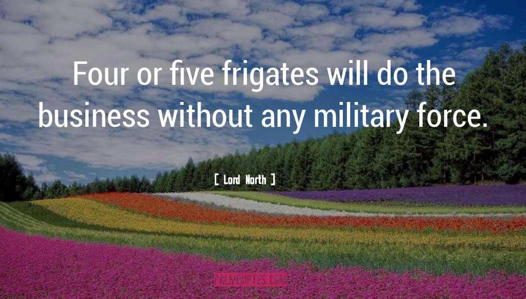 Military Force quotes by Lord North