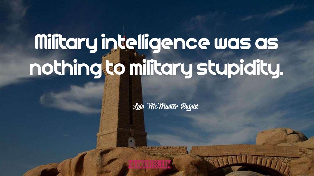 Military Intelligence quotes by Lois McMaster Bujold