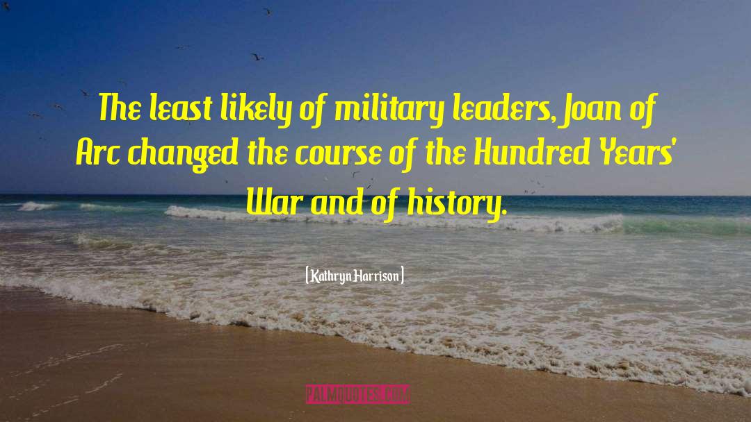 Military Leaders quotes by Kathryn Harrison