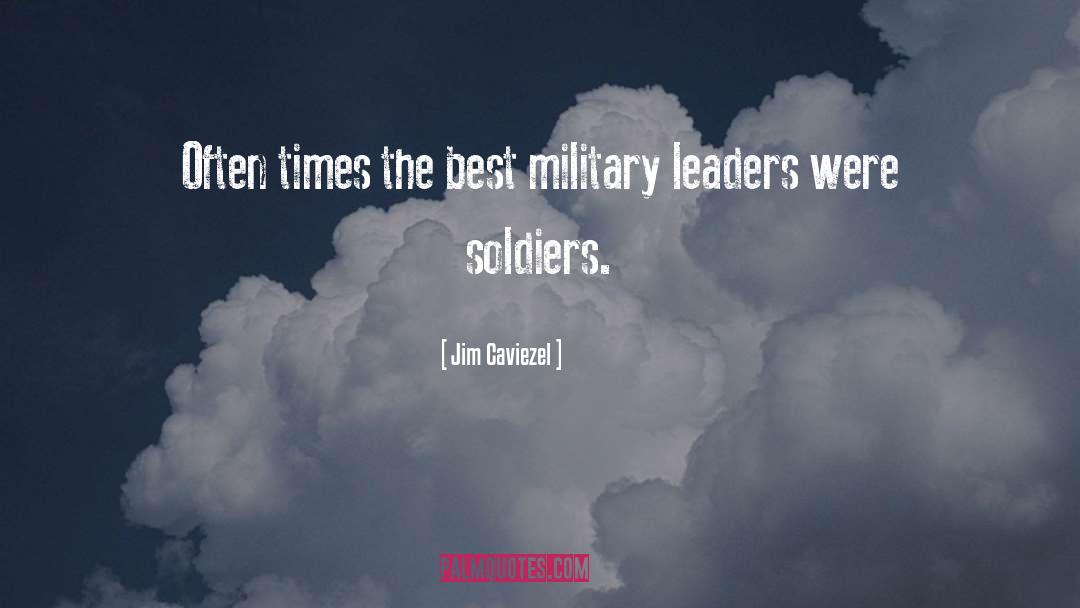 Military Leaders quotes by Jim Caviezel