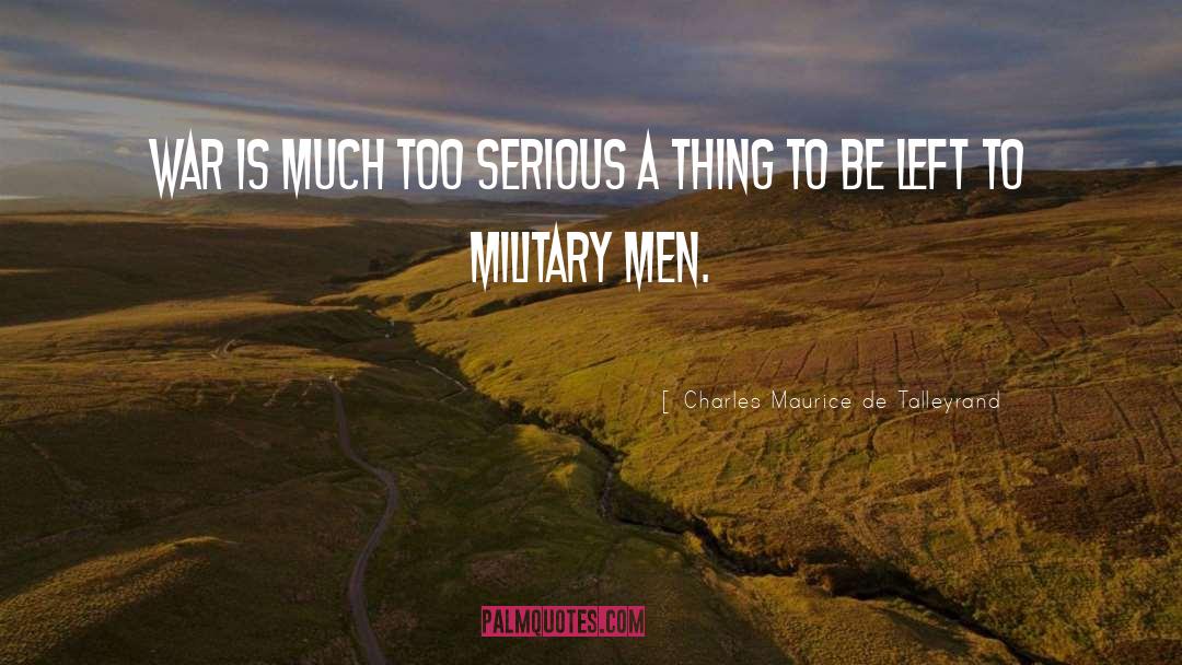 Military Man quotes by Charles Maurice De Talleyrand