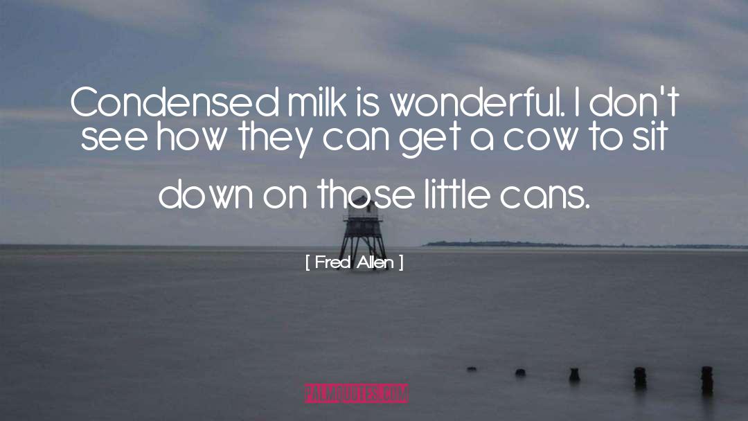 Milk quotes by Fred Allen