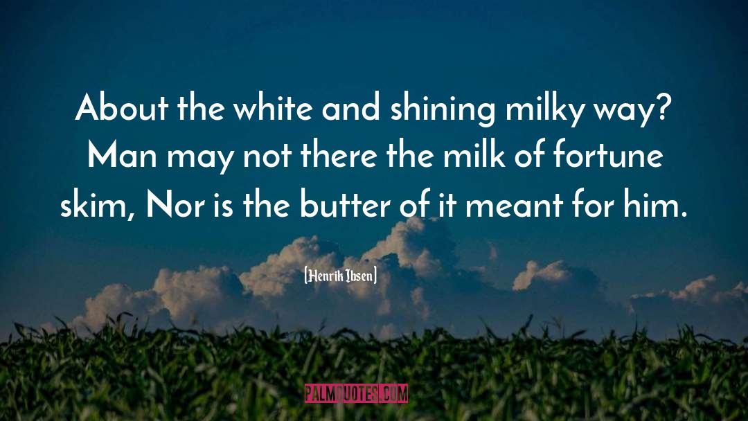 Milk quotes by Henrik Ibsen