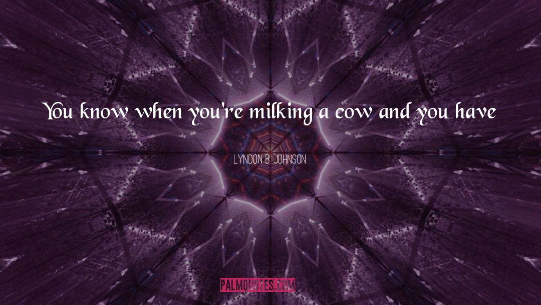 Milking Bllly Goats quotes by Lyndon B. Johnson