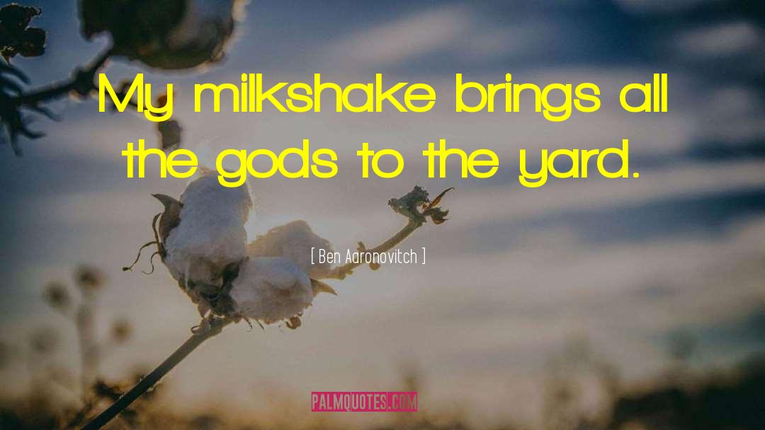 Milkshake quotes by Ben Aaronovitch