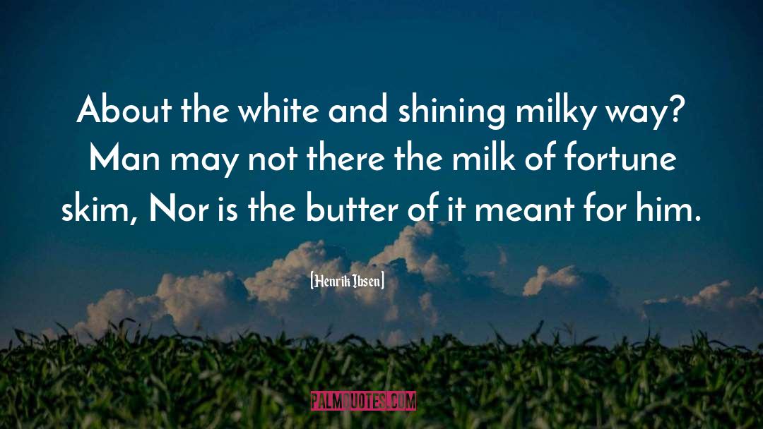 Milky Way quotes by Henrik Ibsen