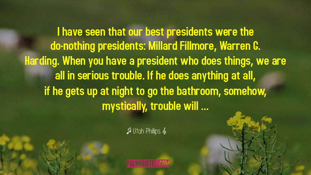 Millard Fillmore Presidential quotes by Utah Phillips