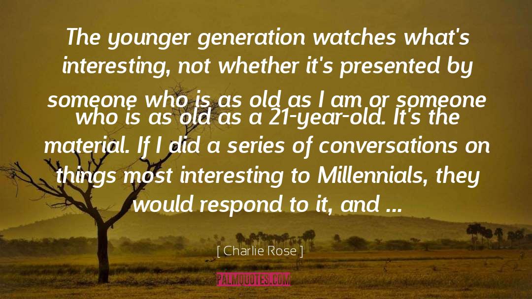 Millennials quotes by Charlie Rose