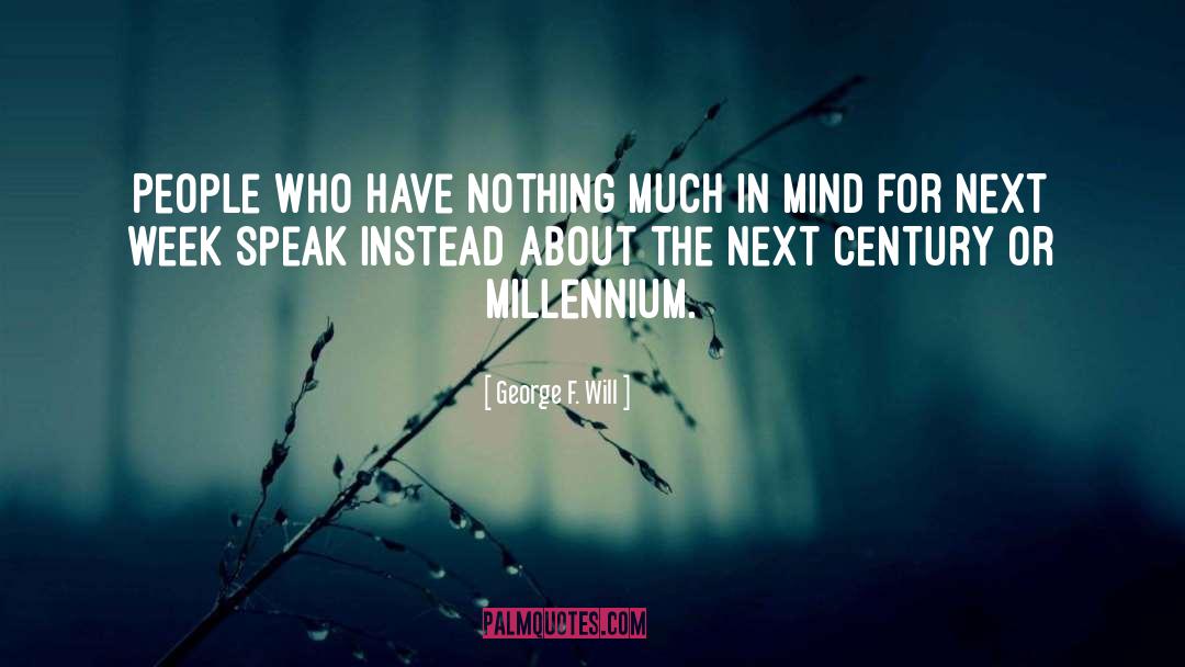 Millennium quotes by George F. Will