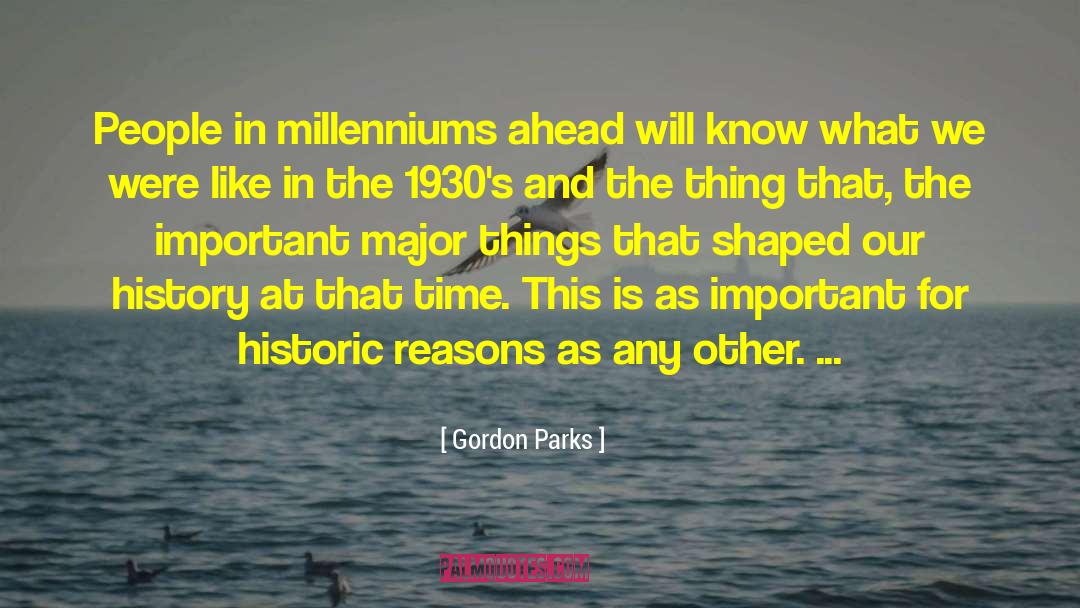 Millenniums quotes by Gordon Parks