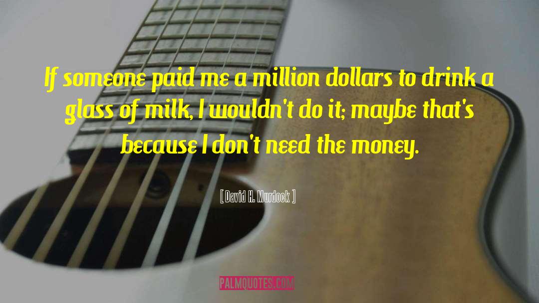 Million Dollars quotes by David H. Murdock