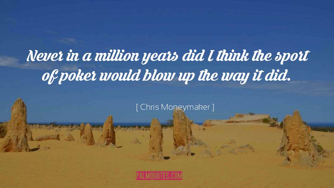 Million Years quotes by Chris Moneymaker