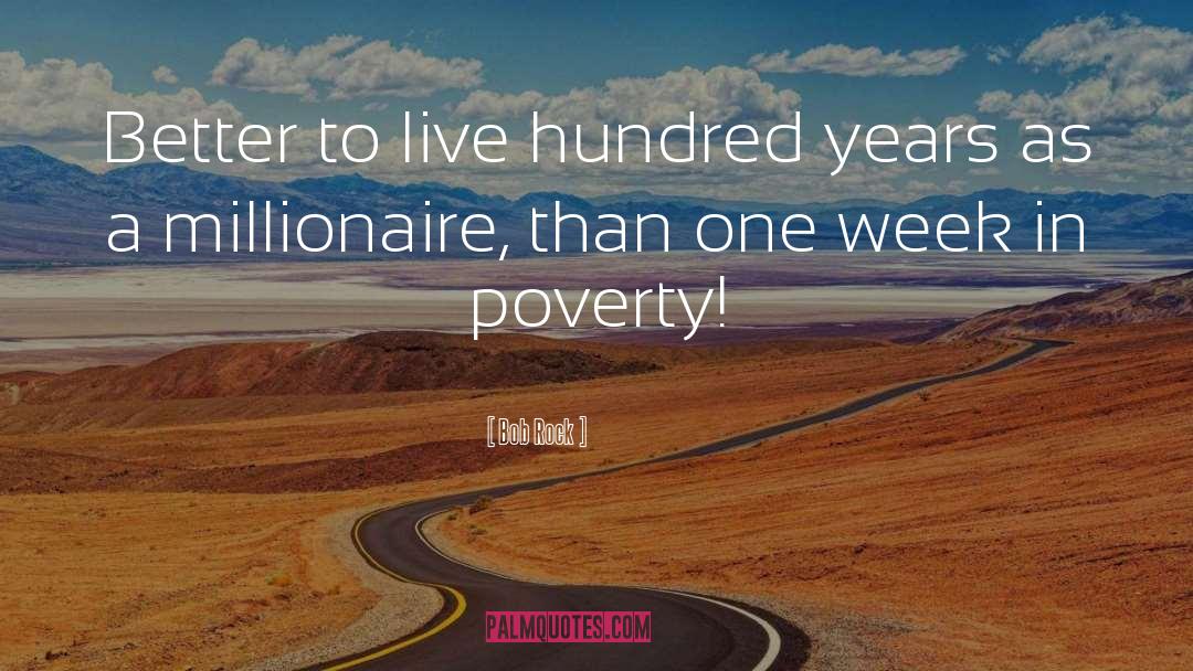 Millionaire quotes by Bob Rock