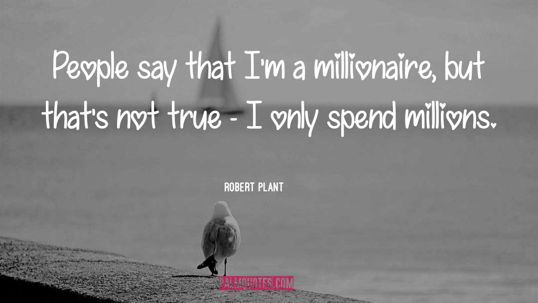Millionaire quotes by Robert Plant