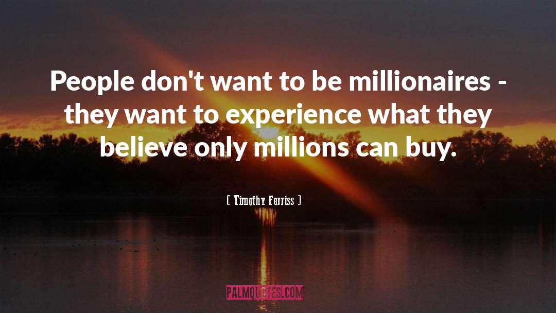 Millionaire quotes by Timothy Ferriss