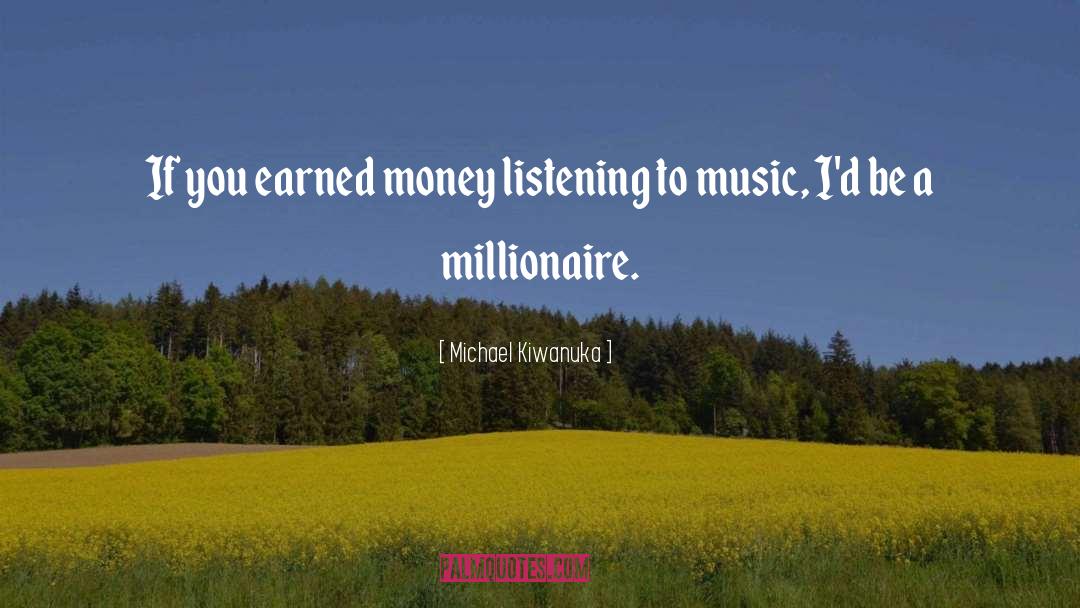 Millionaire quotes by Michael Kiwanuka